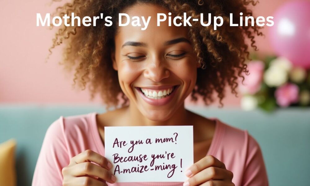 Mother's Day Pick-Up Lines