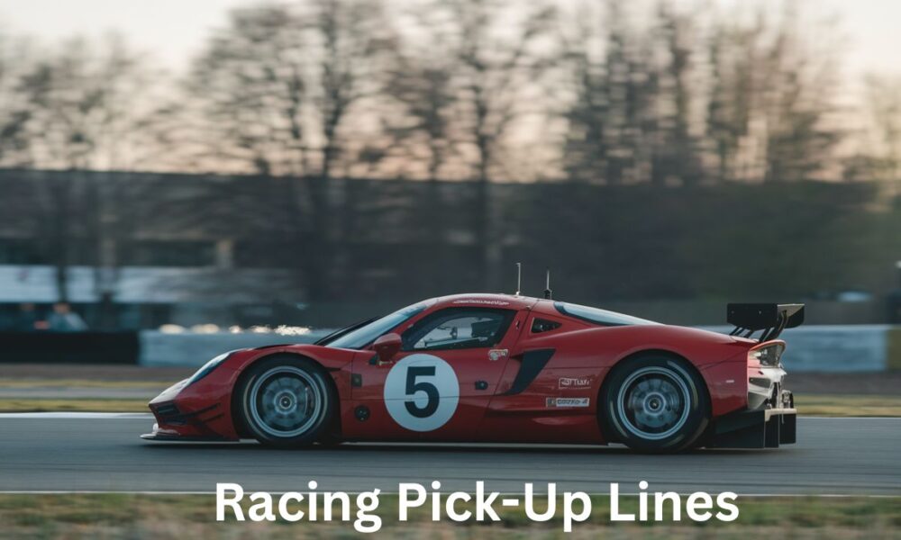 Racing Pick-Up Lines